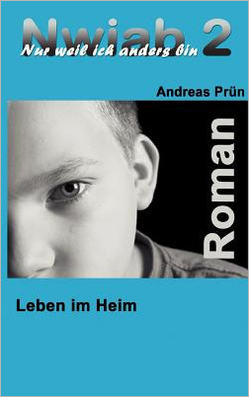Nwiab 2: Nur weil ich anders bin - Leben im Heim by Andreas Prün