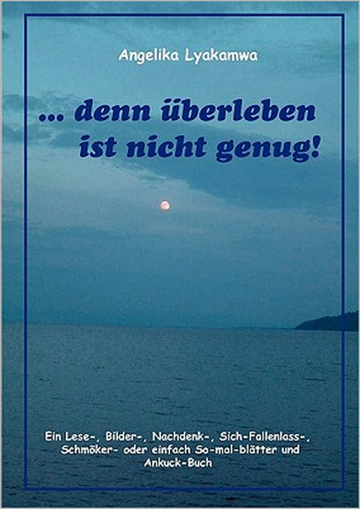 ... denn überleben ist nicht genug! by Angelika Lyakamwa