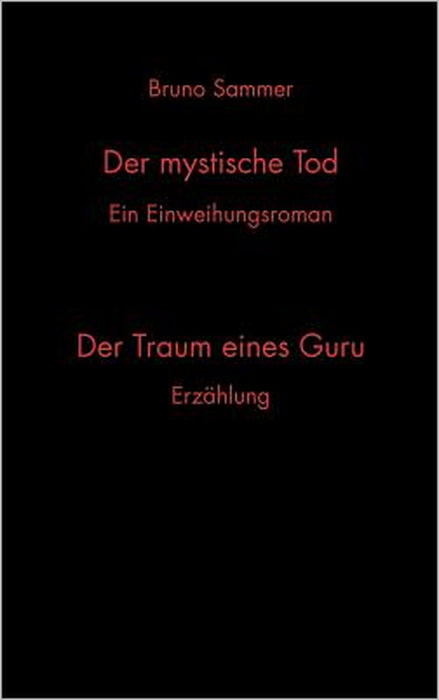 Der mystische Tod/Der Traum eines Guru: Ein Einweihungsroman/Erzählung by Bruno Sammer
