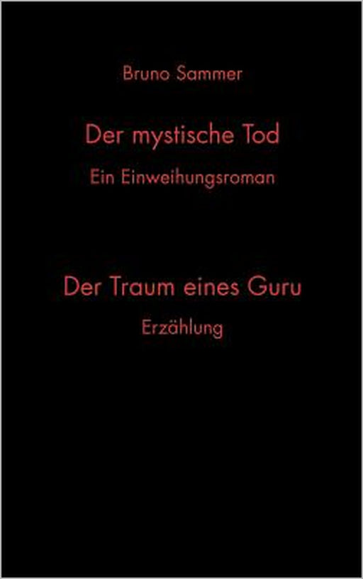Der mystische Tod/Der Traum eines Guru: Ein Einweihungsroman/Erzählung by Bruno Sammer