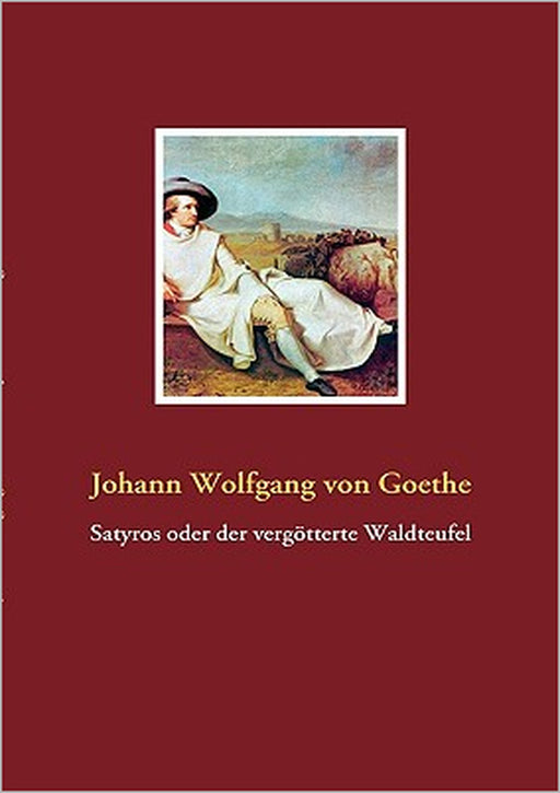 Satyros oder der vergötterte Waldteufel by Johann Wolfgang Von Goethe