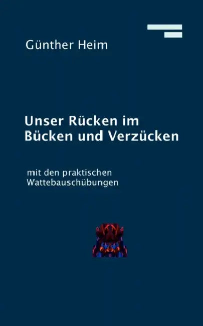 Unser Rücken im Bücken und Verzücken: mit den praktischen Wattebausch-Übungen by Günther Heim
