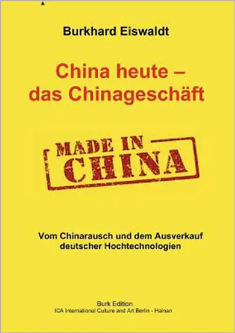China heute - das Chinageschäft.: Vom Chinarausch und dem Ausverkauf deutscher Hochtechnologien by Eiswaldt, Burkhard