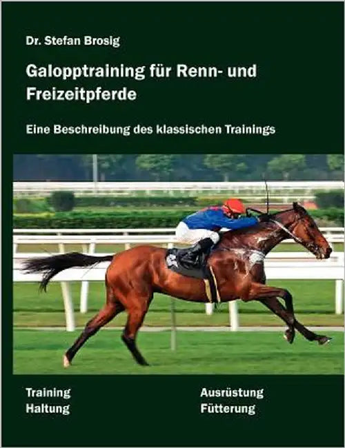 Galopptraining für Renn- und Freizeitpferde: Eine Beschreibung des klassischen Trainings by Brosig, Stefan