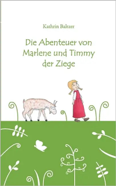 Die Abenteuer von Marlene und Timmy der Ziege by Baltzer, Kathrin