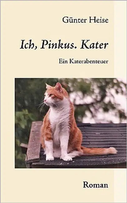 Ich, Pinkus. Kater: Ein Katerabenteuer by Heise, Günter