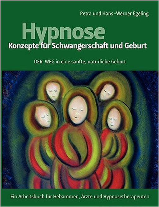 Hypnose - Konzepte für Schwangerschaft und Geburt: Der Weg in eine sanfte, natürliche Geburt by Petra Egeling, Hans-Werner Egeling