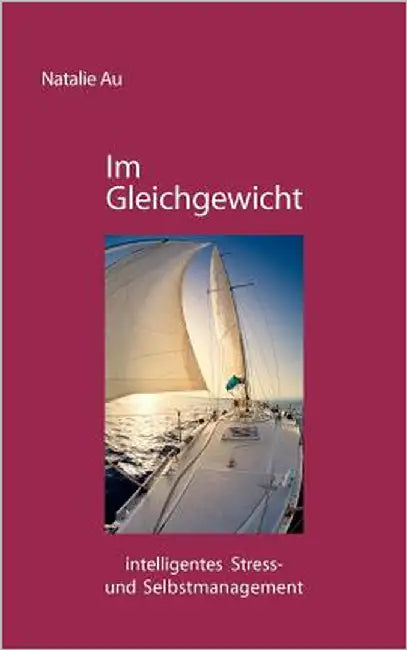 Im Gleichgewicht: intelligentes Stress- und Selbstmanagement by Au, Natalie