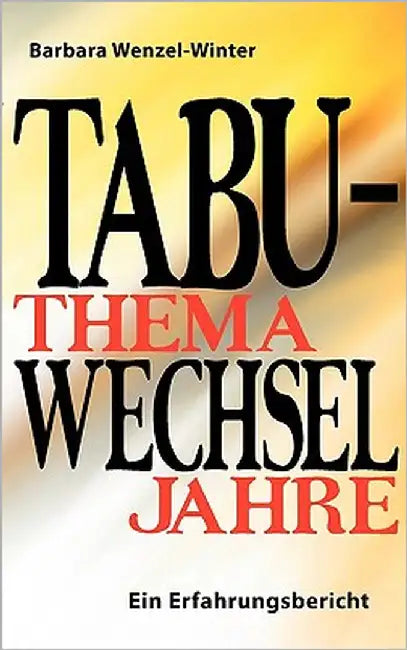 Tabuthema Wechseljahre: Ein Erfahrungsbericht by Wenzel-Winter, Barbara