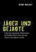 Jäger und Gejagte: Über den deutschen Widerstand im Dritten Reich und was aus Tätern und Opfern in der Bundesrepublik wurde by Bernd Wohlgut