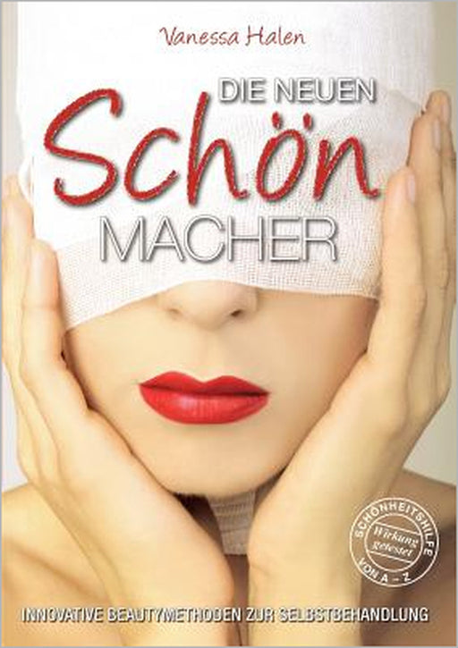 Die neuen Schönmacher: Innovative Beautymethoden zur Selbstbehandlung by Vanessa Halen