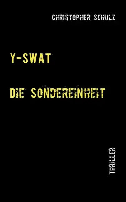Y-Swat I+ii: Die Sondereinheit by Christopher Schulz