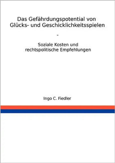 Das Gefährdungspotential von Glücks- und Geschicklichkeitsspielen: Soziale Kosten und rechtspolitische Empfehlungen by Fiedler, Ingo