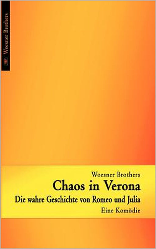 Chaos in Verona - Die wahre Geschichte von Romeo und Julia: Eine Komödie - sehr frei nach Shakespeare by Ralph Woesner, Ingo Woesner
