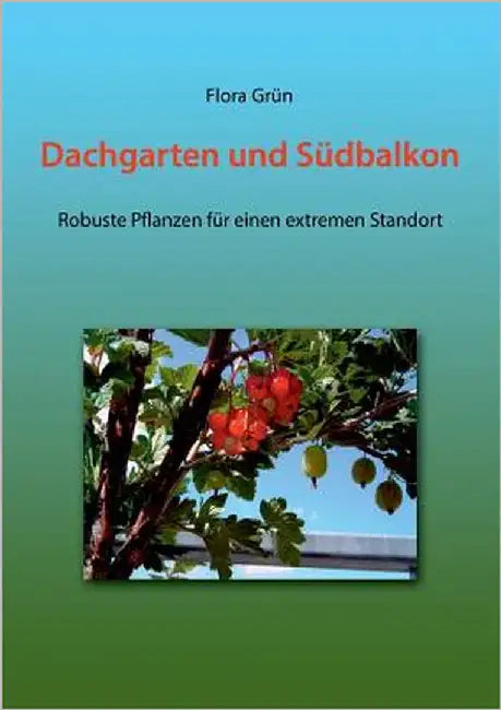 Dachgarten und Südbalkon: Robuste Pflanzen für einen extremen Standort by Grün, Flora