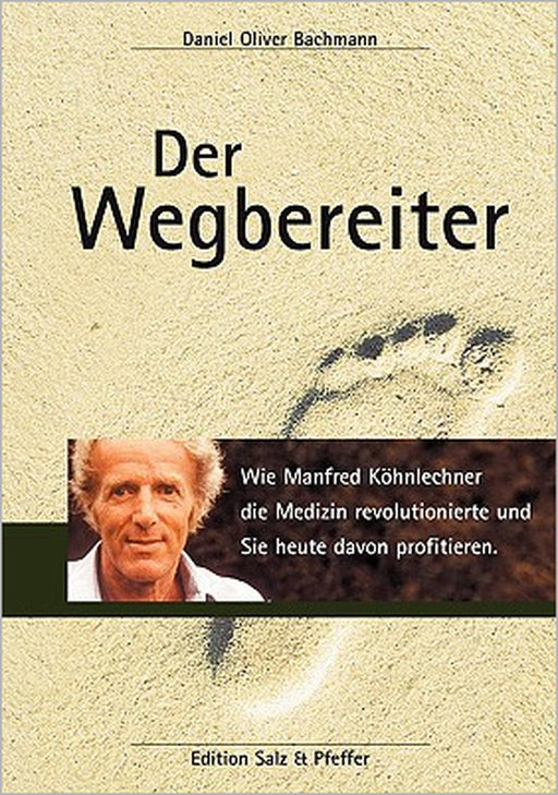 Der Wegbereiter: Wie Manfred Köhnlechner die Medizin revolutionierte und Sie heute davon profitieren. by Daniel Oliver Bachmann