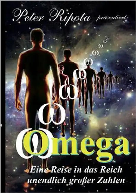 Omega: Eine Reise durch das Reich der unendlich großen Zahlen by Ripota, Peter