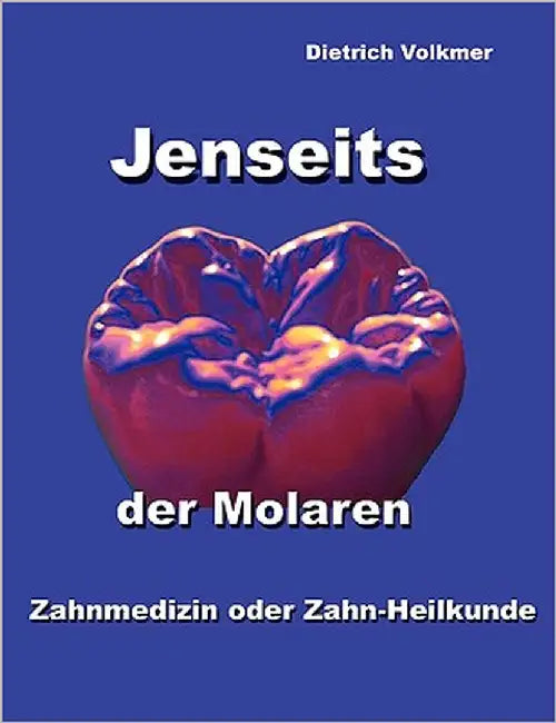 Jenseits der Molaren: Zahnmedizin oder Zahn-Heilkunde by Volkmer, Dietrich