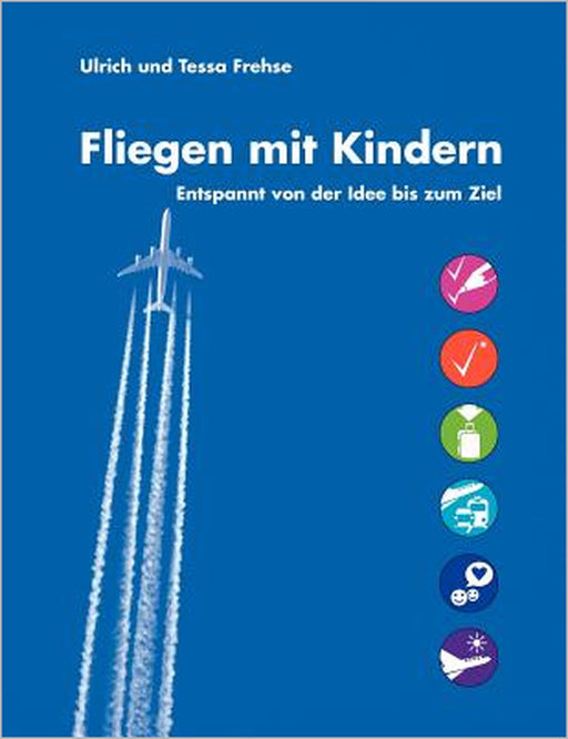 Fliegen mit Kindern: Entspannt von der Idee bis zum Ziel by Ulrich Frehse, Tessa Frehse