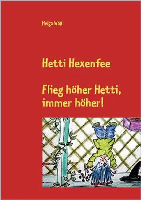 Hetti Hexenfee: Flieg höher Hetti, immer höher. Eine Geschichte aus Hexenstadt by Wäß, Helga