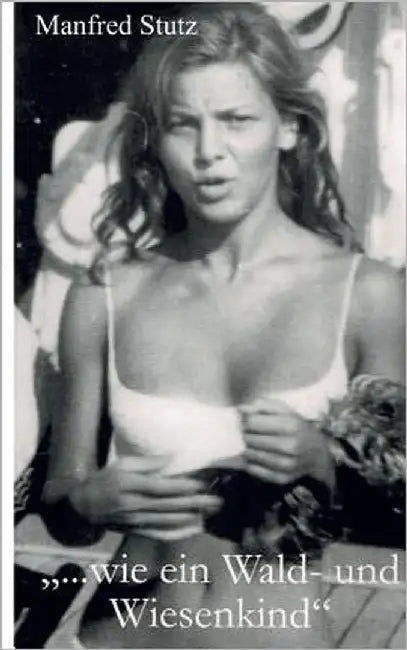"... wie ein Wald- und Wiesenkind": Eine Liebe in Briefen by Stutz, Manfred