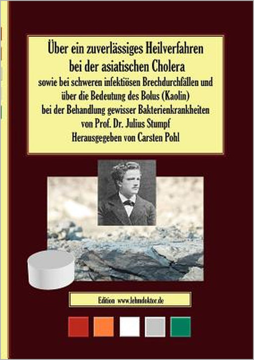 Über ein zuverlässiges Heilverfahren bei der asiatischen Cholera: sowie bei schweren infektiösen Brechdurchfällen und über die Bedeutung des Bolus (Ka by Carsten Pohl, Julius Stumpf