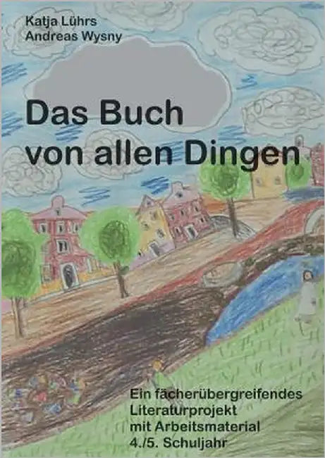 Das Buch von allen Dingen: Ein fächerübergreifendes Literaturprojekt mit Arbeitsmaterial by Lührs, Katja