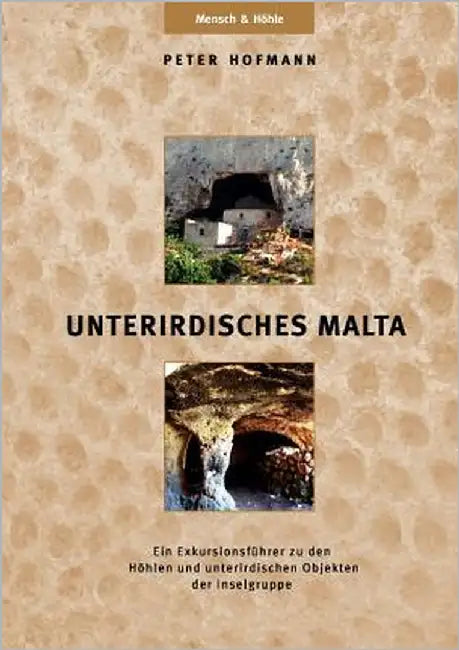 Unterirdisches Malta: Ein Exkursionsführer zu den Höhlen und unterirdischen Objekten der Inselgruppe by Hofmann, Peter R.