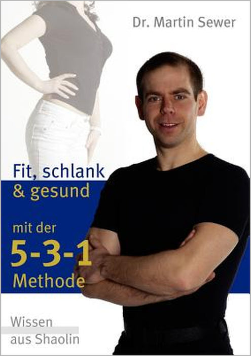 Die 5-3-1 Methode: Fit, schlank und gesund mit der 5-3-1 Methode by Martin Sewer