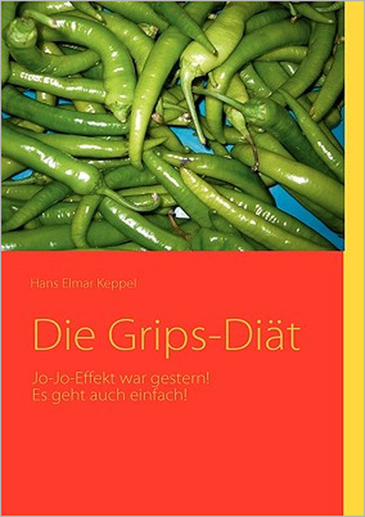 Die Grips-Diät: Jo-Jo-Effekt war gestern! by Hans Elmar Keppel