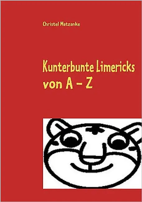 Kunterbunte Limericks von A - Z by Matzanke, Christel