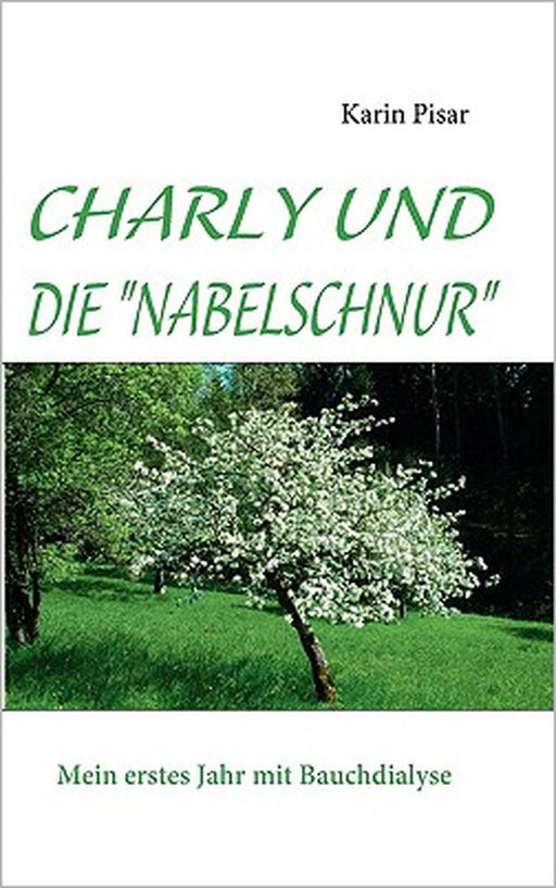 Charly Und Die Nabelschnur: Mein erstes Jahr mit Bauchdialyse by Karin Pisar
