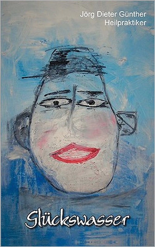 Glückswasser by Jörg Dieter Günther