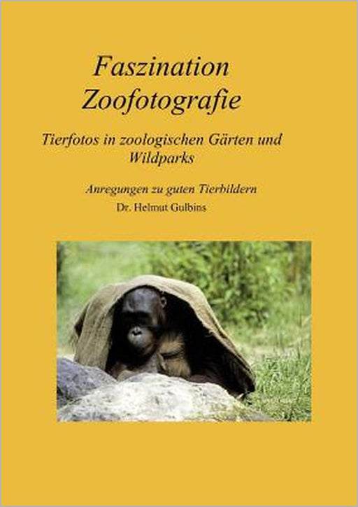 Faszination Zoofotografie: Tierfotografie in Zoos und Wildparks by Helmut Gulbins