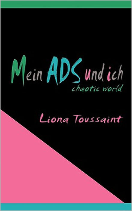 Mein ADS und ich: Aufmerksamkeitsstörung - chaotic world by Liona Toussaint