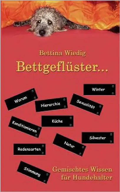 Bettgeflüster ...: Gemischtes Wissen für Hundehalter by Wiedig, Bettina