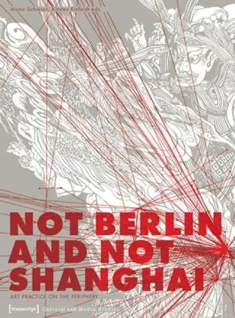 Not Berlin and Not Shanghai by Mona Schieren