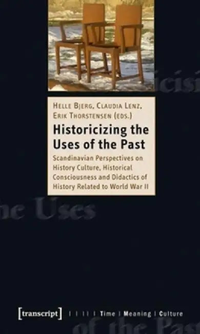 Historicising the Uses of the Past by Helle Bjerg