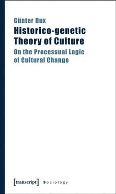 Historico-genetic Theory of Culture by Günter Dux