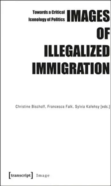 Images of Illegalized Immigration by Christine Bischoff