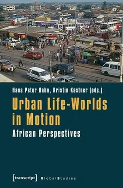 Urban Life-Worlds in Motion by Hans Peter Hahn