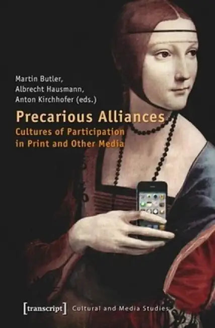 Precarious Alliances: Cultures of Participation in Print and Other Media by Martin Butler