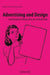 Advertising and Design: Interdisciplinary Perspectives on a Cultural Field by Beate Flath