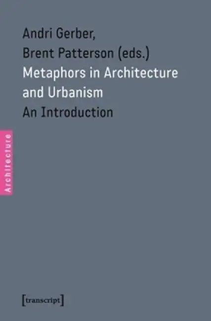 Metaphors in Architecture and Urbanism by Andri Gerber