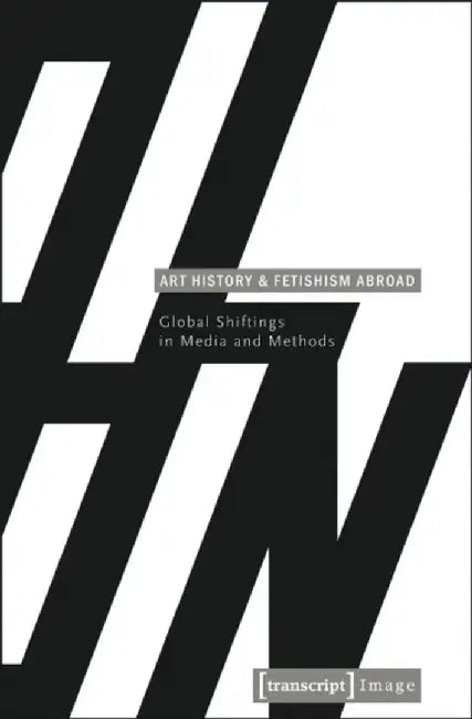 Art History and Fetishism Abroad by Gabriele Genge