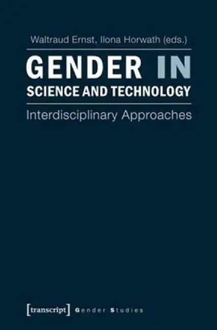 Gender in Science and Technology: Interdisciplinary Approaches by Waltraud Ernst