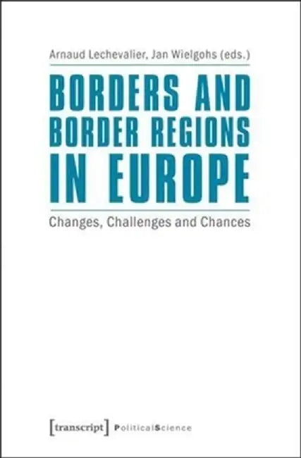 Borders and Border Regions in Europe by Arnaud Lechevalier