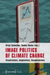 Image Politics of Climate Change: Visualizations, Imaginations, Documentations by Birgit Schneider