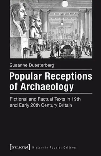 Popular Receptions of Archaeology by Susanne Duesterberg