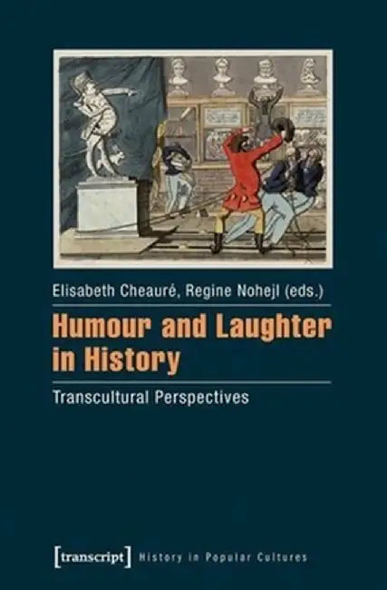 Humour and Laughter in History by Elisabeth Cheauré